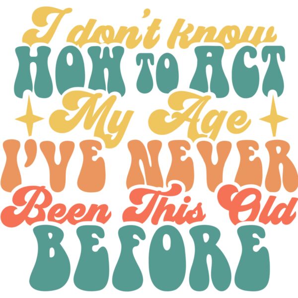 I dont know how to act my age SVG Thumbnail